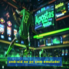 android no pc sem emulador